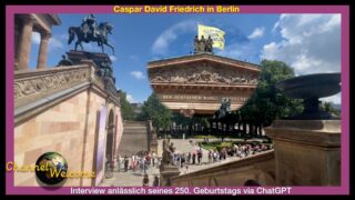 Caspar David Friedrich in der ALTEN NATIONALGALERIE BERLIN – Interview via ChatGPT